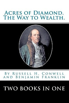 Acres Of Diamond.: The Way To Wealth. Two Books In One by Franklin, Benjamin
