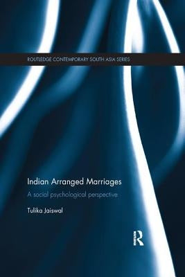 Indian Arranged Marriages: A Social Psychological Perspective by Jaiswal, Tulika