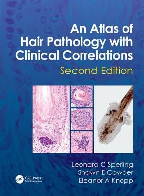 An Atlas of Hair Pathology with Clinical Correlations by Sperling, Leonard C.
