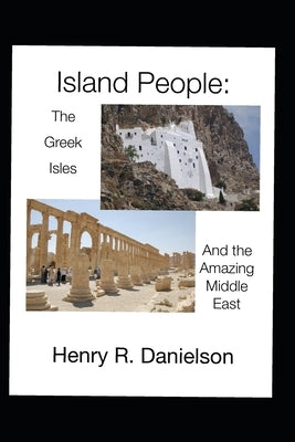 Island People: The Greek Isles and the Amazing Middle East by Danielson, Henry R.