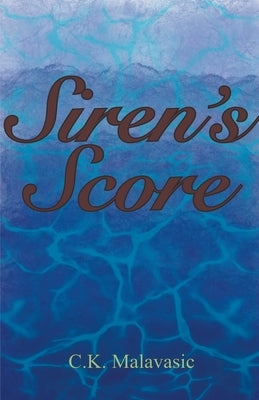 Siren's Score by Malavasic, C. K.