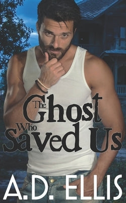The Ghost Who Saved Us by Ellis, A. D.