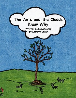 The Ants and the Clouds Knew Why by Grant, Kathryn