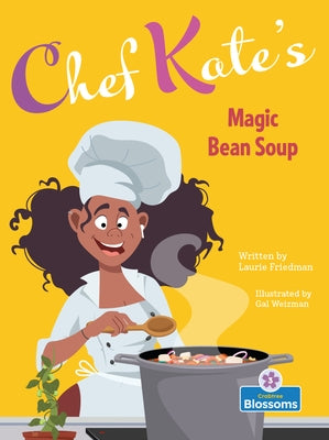 Chef Kate's Magic Bean Soup by Friedman, Laurie