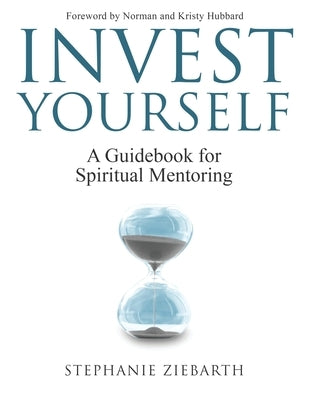 Invest Yourself: A Guidebook for Spiritual Mentoring by Ziebarth, Stephanie