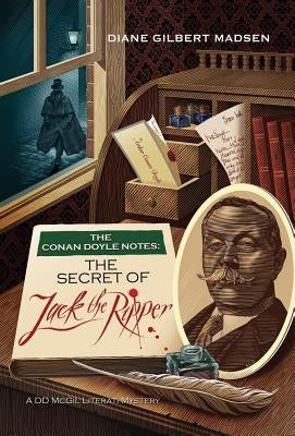The Conan Doyle Notes: The Secret of Jack the Ripper by Madsen, Diane Gilbert