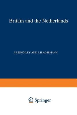 Britain and the Netherlands: Volume IV Metropolis, Dominion and Province by Bromley, J. S.