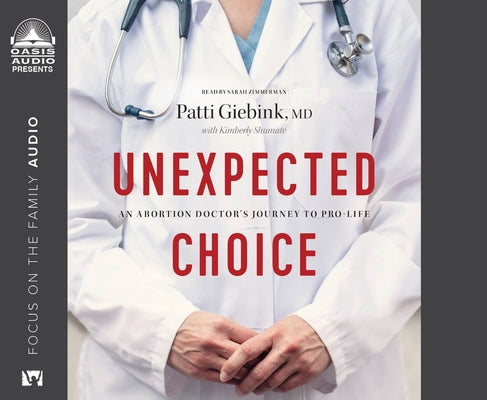 Unexpected Choice: An Abortion Doctor's Journey to Pro-Life by Giebink, Patti