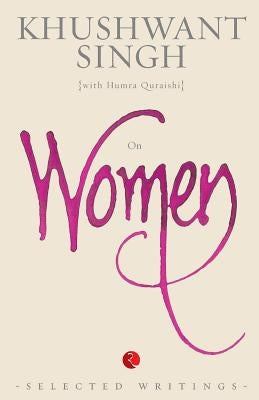 On Women: Selected Writings by Singh, Khushwant