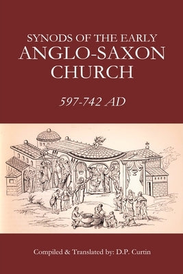 Synods of the Early Anglo-Saxon Church by Curtin, D. P.