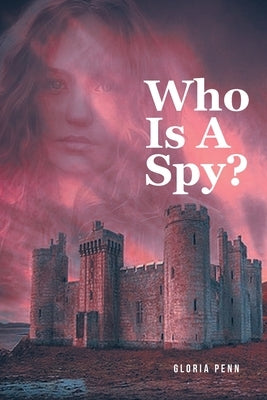 Who Is A Spy? by Penn, Gloria