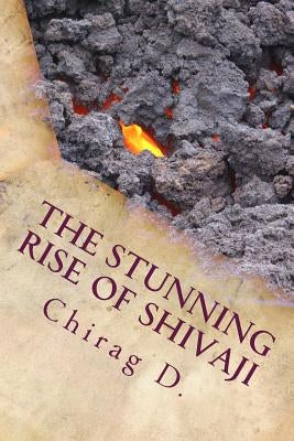 The Stunning Rise of Shivaji: When Hindus struck against Mughal Jihad. by D, Chirag