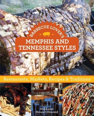 Barbecue Lover's Memphis and Tennessee Styles: Restaurants, Markets, Recipes & Traditions by Stewart, Stephanie