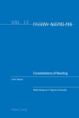 Constellations of Reading: Walter Benjamin in Figures of Actuality by Emden, Christian
