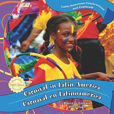 Carnival in Latin America / Carnaval En Latinoamérica by Logan Hollihan, Kerrie