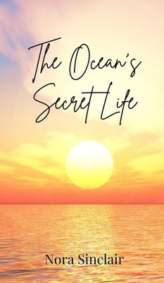 The Ocean's Secret Life by Sinclair, Nora