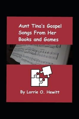 Aunt Tina's Gospel Songs From Her Books and Games by Hewitt, Lorrie O.