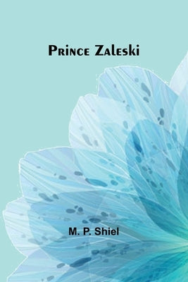 Prince Zaleski by P. Shiel, M.