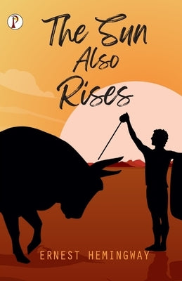 The Sun Also Rises by Hemingway, Ernest