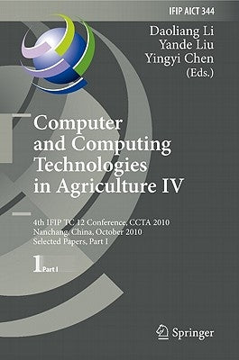 Computer and Computing Technologies in Agriculture IV: 4th Ifip Tc 12 Conference, Ccta 2010, Nanchang, China, October 22-25, 2010, Selected Papers, Pa by Li, Daoliang