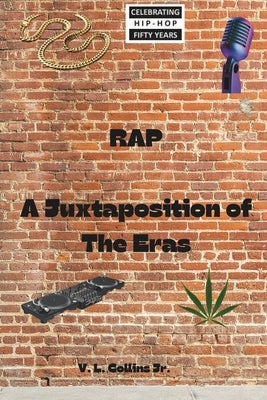 Rap: A Juxtaposition of the Eras by Collins, V. L., Jr.