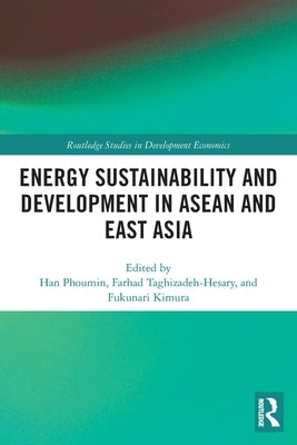 Energy Sustainability and Development in ASEAN and East Asia by Taghizadeh-Hesary, Farhad