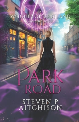 The Witches of Scotland Romance Series: Park Road by Aitchison, Steven P.