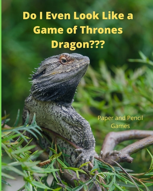 Do I Even Look Like a Game of Thrones Dragon: Paper and Pencil Games by Fun, Just Having