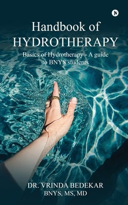 Handbook of Hydrotherapy: Basics of Hydrotherapy - A guide to BNYS students by Dr Vrinda Bedekar