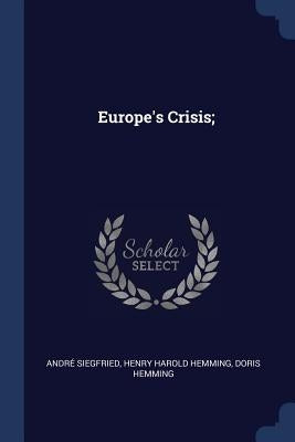 Europe's Crisis; by Siegfried, André
