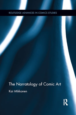 The Narratology of Comic Art by Mikkonen, Kai