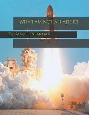 Why I am not an Atheist by Inbaraja S., Samuel