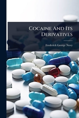 Cocaine And Its Derivatives by Novy, Frederick George