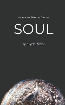 Poems from a Lost Soul by Talent, Angela