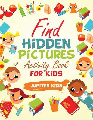 Find Hidden Pictures Activity Book for Kids by Jupiter Kids