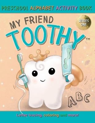 My Friend Toothy - Preschool Alphabet Activity Book: Series One by LaViolette, Stacey