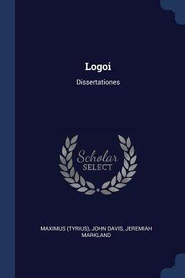 Logoi: Dissertationes by (Tyrius), Maximus