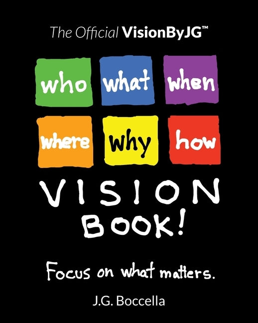 The Official VisionByJG(TM) VisionBook!: Focus on what matters. by Boccella, J. G.