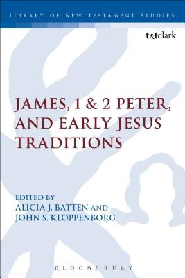 James, 1 & 2 Peter, and Early Jesus Traditions by Batten, Alicia J.