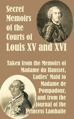 Secret Memoirs of the Courts of Louis XV and XVI by Madame Du Hausset