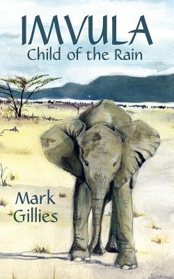 Imvula, Child of the Rain by Gillies, Mark