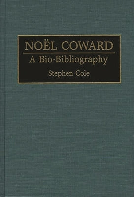 Noel Coward: A Bio-Bibliography by Cole, Stephen
