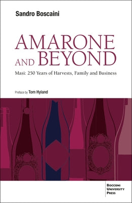 Amarone and Beyond: Masi: 250 Years of Harvests, Family and Business by Boscaini, Sandro