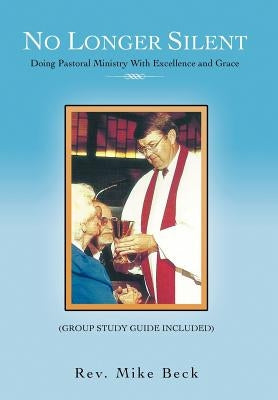 No Longer Silent: Doing Pastoral Ministry with Excellence and Grace by Beck, Mike