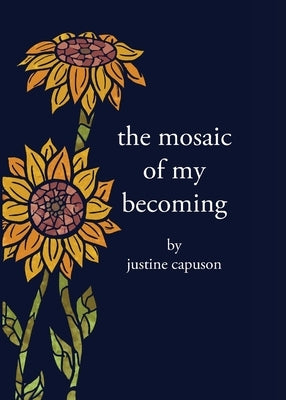 The Mosaic of My Becoming by Capuson, Justine