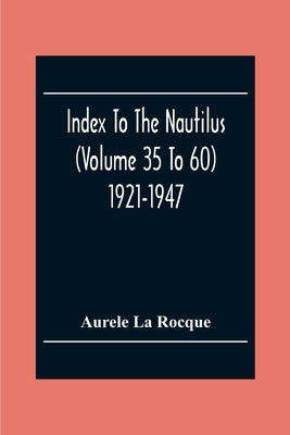 Index To The Nautilus (Volume 35 To 60) 1921-1947 by La Rocque, Aurele