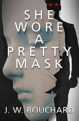 She Wore A Pretty Mask by Bouchard, J. W.