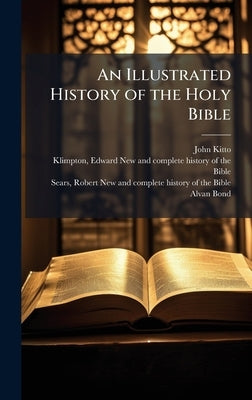 An Illustrated History of the Holy Bible by Kitto, John 1804-1854
