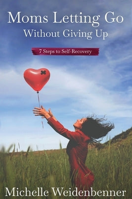 Moms Letting Go Without Giving Up by Weidenbenner, Michelle