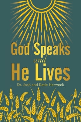 God Speaks and He Lives by Herweck, Josh